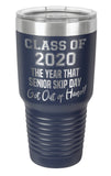 Navy Blue - Class of 2020 the year senior skip day got out of hand - 30 oz. Class of 2020 Personalized Senior Tumblers - Quarantined Seniors, Graduation Gifts, Rona Gifts for Grads, Insulated Tumblers, Senior Skip Day Champions