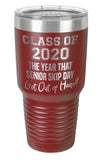 Maroon - Class of 2020 the year senior skip day got out of hand - 30 oz. Class of 2020 Personalized Senior Tumblers - Quarantined Seniors, Graduation Gifts, Rona Gifts for Grads, Insulated Tumblers, Senior Skip Day Champions