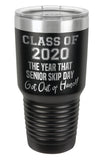Black - Class of 2020 the year senior skip day got out of hand - 30 oz. Class of 2020 Personalized Senior Tumblers - Quarantined Seniors, Graduation Gifts, Rona Gifts for Grads, Insulated Tumblers, Senior Skip Day Champions